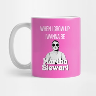 When I grow up I wanna be Martha Stewart T Shirt Mug